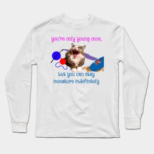 You're Only Young Once, But You Can Stay Immature Indefinitely Long Sleeve T-Shirt